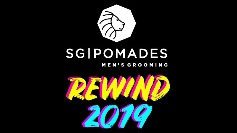 SGPomades Rewind 2019 - Welcome to SGPomades
